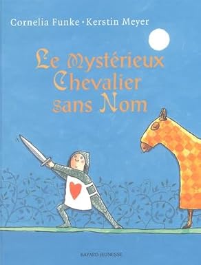Couverture du Mystérieux chevalier sans nom, de Cornelia Funke et Kerstin Meyer (Bayard Jeunesse).